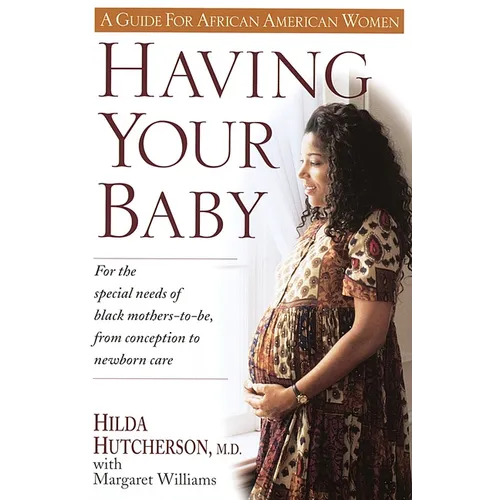 Having Your Baby: For the Special Needs of Black Mothers-To-Be, from Conception to Newborn Care - Paperback