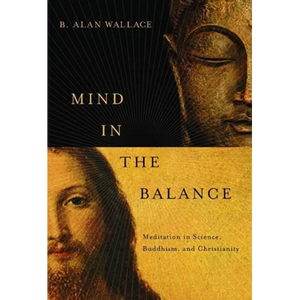 Mind in the Balance: Meditation in Science, Buddhism, & Christianity - Hardcover