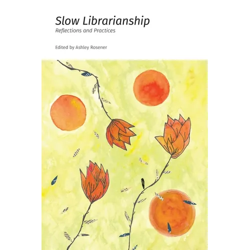 Slow Librarianship: Reflections and Practices - Paperback