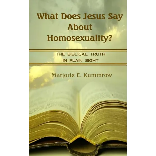 What Does Jesus Say About Homosexuality?: The Biblical Truth In Plain Sight - Paperback