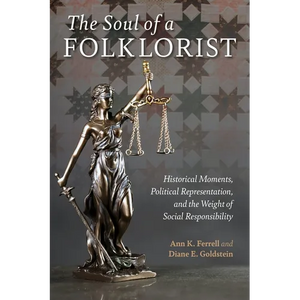 The Soul of a Folklorist: Historical Moments, Political Representation, and the Weight of Social Responsibility - Hardcover