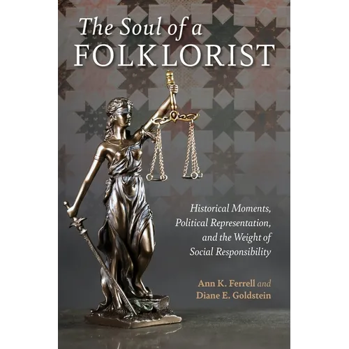 The Soul of a Folklorist: Historical Moments, Political Representation, and the Weight of Social Responsibility - Hardcover