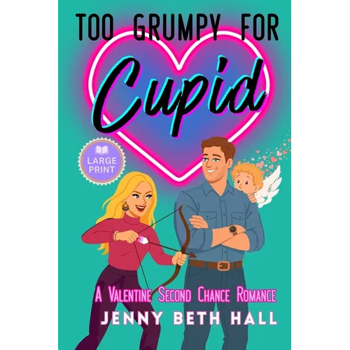 Too Grumpy for Cupid (Large Print Edition): A Valentine Second Chance Romance - Paperback
