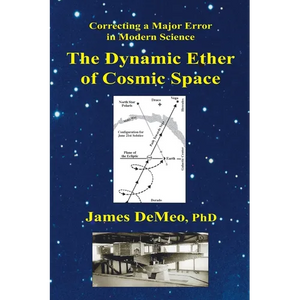 The Dynamic Ether of Cosmic Space: Correcting a Major Error in Modern Science - Paperback
