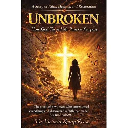 Unbroken: How God Turned My Pain Into Purpose - Paperback
