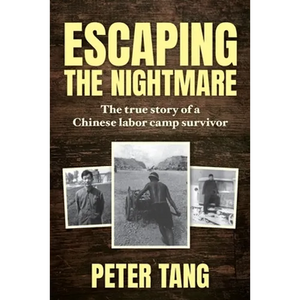 Escaping The Nightmare: TheTrue Story of a Chinese Labor Camp Survivor - Paperback