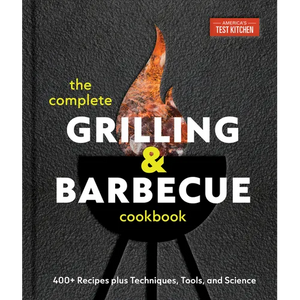 The Complete Grilling and Barbecue Cookbook: 400+ Recipes Plus Techniques, Tools, and Science - Hardcover