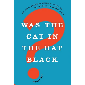 Was the Cat in the Hat Black?: The Hidden Racism of Children's Literature, and the Need for Diverse Books - Paperback