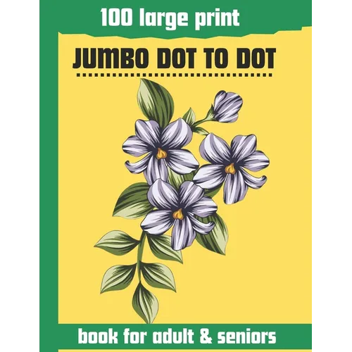 100 large print jumbo dot to dot book for adult & seniors: Large print Dot To Dot For Seniors and adult. Birds, Flowers, cats, and more... - Paperback