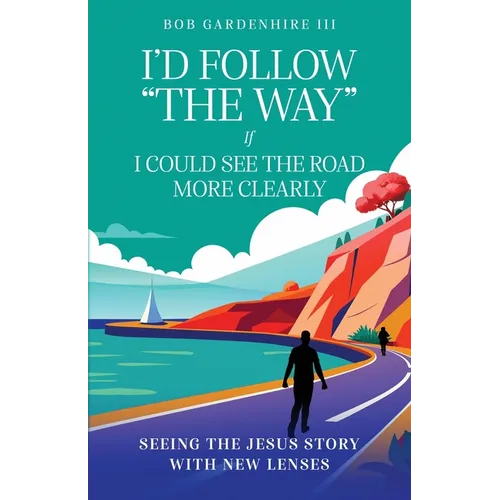 I'd Follow "The Way" if I Could See the Road More Clearly! - Paperback