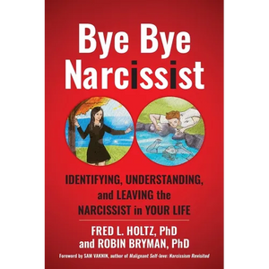 Bye Bye Narcissist: Identifying, Understanding, and Leaving the Narcissist in Your Life - Paperback