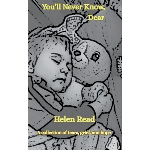 You'll Never Know, Dear A collection of tears, grief, and hope - Paperback