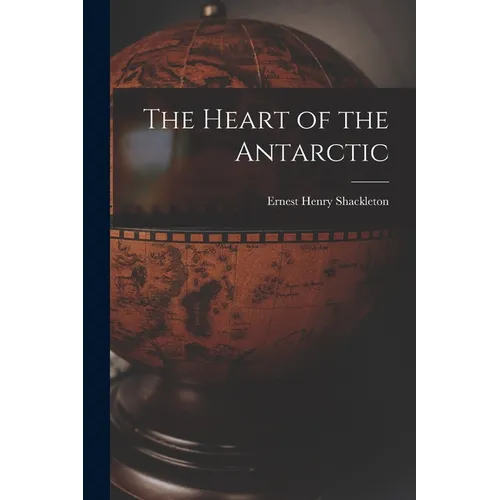 The Heart of the Antarctic - Paperback