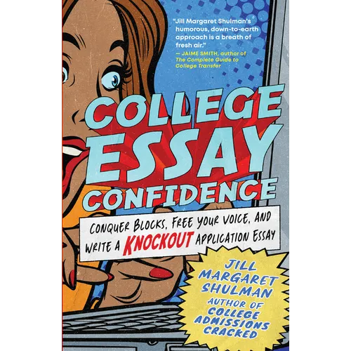 College Essay Confidence: Conquer Blocks, Free Your Voice, and Write a Knockout Application Essay - Paperback