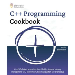 C++ Programming Cookbook: Proven solutions using C++ 20 across functions, file I/O, streams, memory management, STL, concurrency, type manipulation an - Paperback