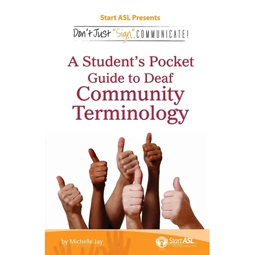 Don't Just Sign... Communicate!: A Student's Pocket Guide to Deaf Community Terminology - Paperback