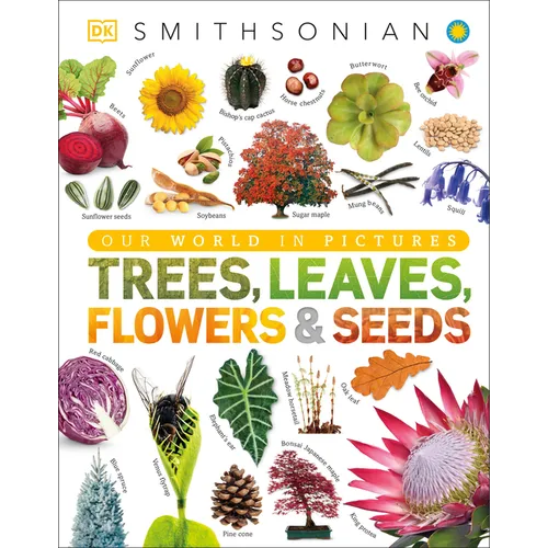 Trees, Leaves, Flowers & Seeds: A Visual Plant Encyclopedia for Kids - Hardcover