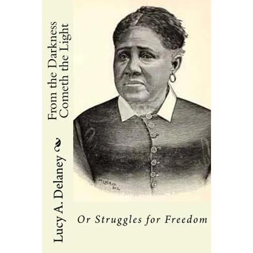 From the Darkness Cometh the Light: or Struggles for Freedom - Paperback