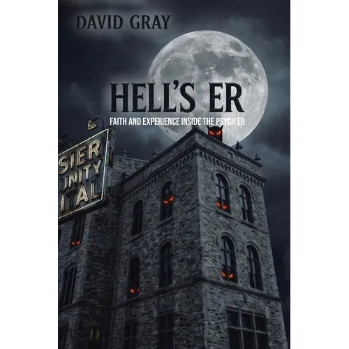 Hell's ER: Faith and Experience Inside the Psych ER - Paperback
