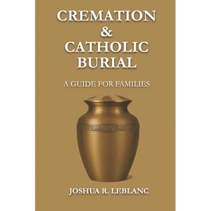 Cremation and Catholic Burial: A Guide for Families - Paperback