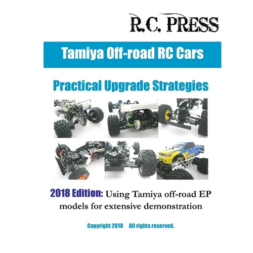 Tamiya Off-road RC Cars Practical Upgrade Strategies 2018 Edition: Using Tamiya off-road EP models for extensive demonstration - Paperback