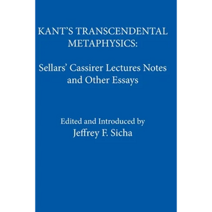 Kant's Transcendental Metaphysics: Sellars' Cassirer Lectures Notes and Other Essays - Paperback