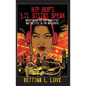 Hip Hop's Li'l Sistas Speak: Negotiating Hip Hop Identities and Politics in the New South - Paperback