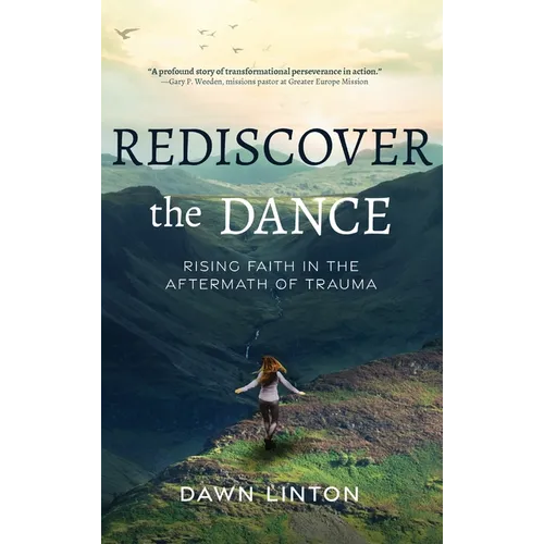 Rediscover the Dance: Rising Faith in the Aftermath of Trauma - Hardcover