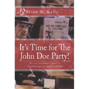 It's Time for The John Doe Party!: We can no longer count on Republicans for heavy lifting - Paperback