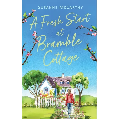 A Fresh Start at Bramble Cottage: A heartwarming grumpy/sunshine romance with a seaside setting and a HEA guaranteed - Paperback
