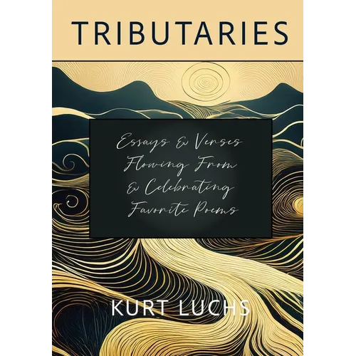 Tributaries: Essays & Verses Flowing From & Celebrating Favorite Poems - Paperback
