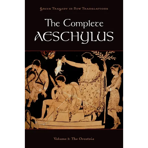The Complete Aeschylus: Volume I: The Oresteia - Paperback