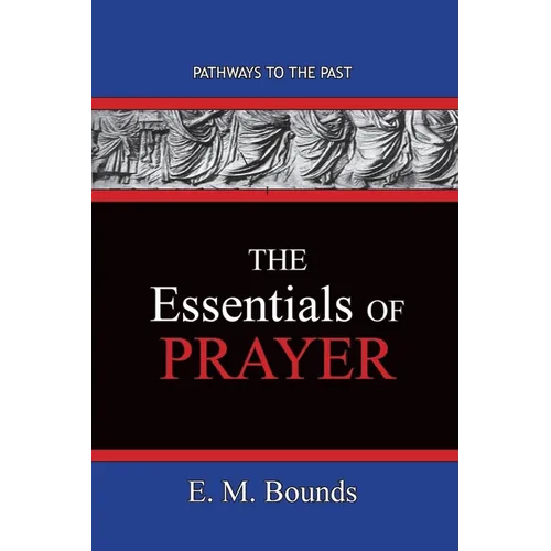 The Essentials of Prayer: Pathways To The Past - Paperback