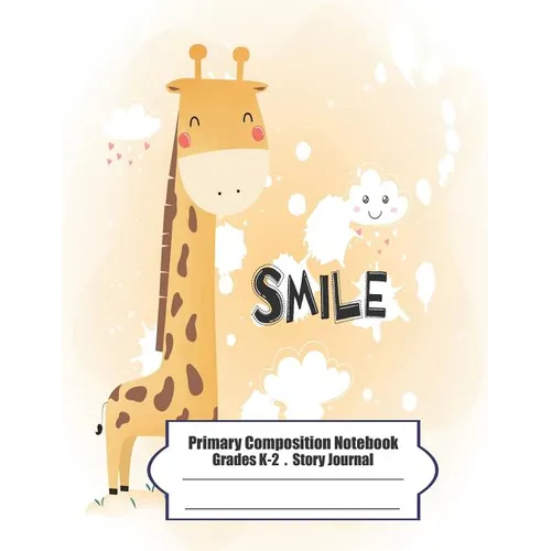 Primary Composition Notebook: Primary Composition Notebook Story Paper - 8.5x11 - Grades K-2: Cute happy little giraffe School Specialty Handwriting