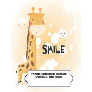 Primary Composition Notebook: Primary Composition Notebook Story Paper - 8.5x11 - Grades K-2: Cute happy little giraffe School Specialty Handwriting - Paperback