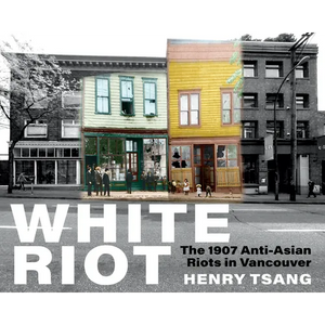 White Riot: The 1907 Anti-Asian Riots in Vancouver - Paperback