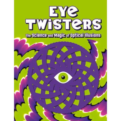Eye Twisters: The Science and Magic of Optical Illusions - Hardcover
