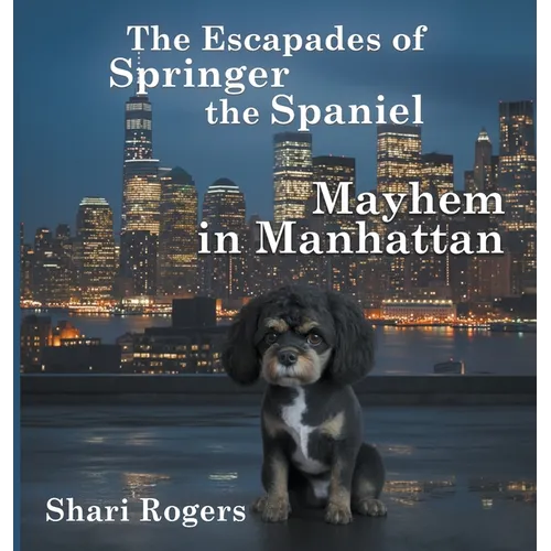The Escapades of Springer the Spaniel Mayhem in Manhattan - Hardcover