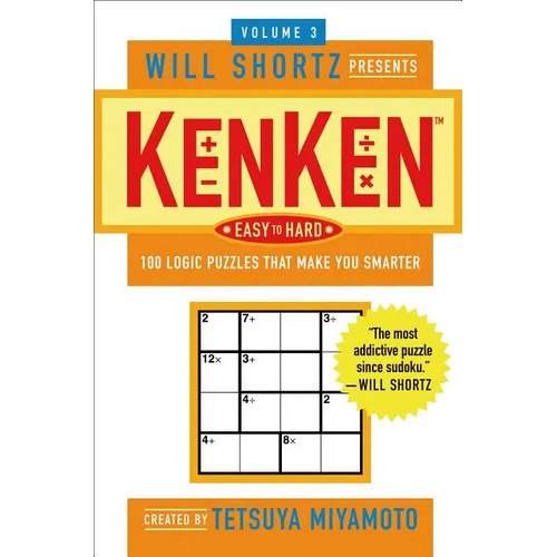 Will Shortz Presents Kenken Easy to Hard Volume 3: 100 Logic Puzzles That Make You Smarter - Paperback