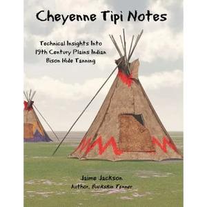 Cheyenne Tipi Notes: Technical Insights Into 19th Century Plains Indian Bison Hide Tanning - Paperback
