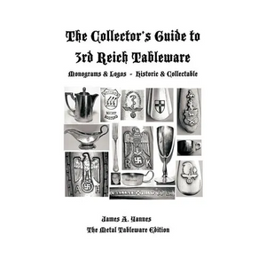 The Collector's Guide to 3rd Reich Tableware (Monograms, Logos, Maker Marks Plus History): The Metal Tableware Edition - Paperback