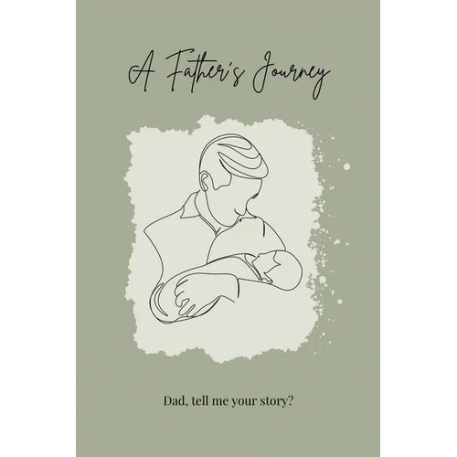 A Father's Journey: Dad, tell me your story? - Paperback