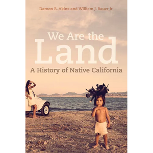 We Are the Land: A History of Native California - Hardcover