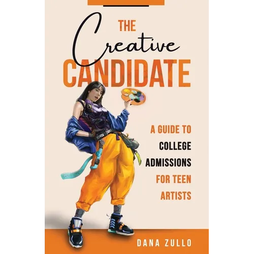 The Creative Candidate: A Guide to College Admissions for Teen Artists - Paperback