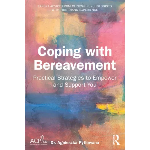 Coping with Bereavement: Practical Strategies to Empower and Support You - Paperback