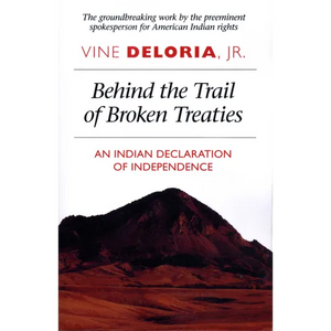 Behind the Trail of Broken Treaties: An Indian Declaration of Independence - Paperback