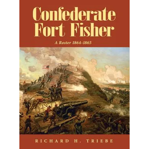 Confederate Fort Fisher A Roster 1864-1865 - Hardcover
