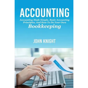 Accounting: Accounting made simple, basic accounting principles, and how to do your own bookkeeping - Paperback