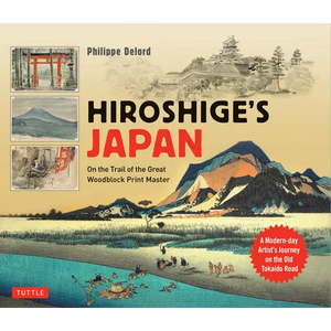 Hiroshige's Japan: On the Trail of the Great Woodblock Print Master - A Modern-Day Artist's Journey on the Old Tokaido Road - Hardcover