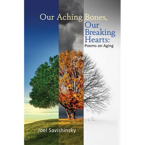 Our Aching Bones, Our Breaking Hearts: Poems on Aging - Paperback